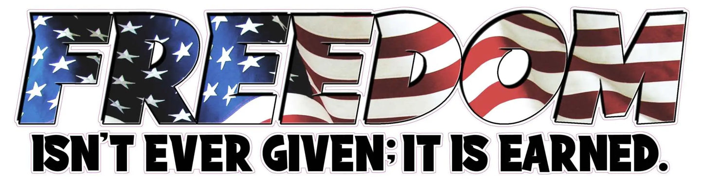 Freedom American Flag decal with text "Isn't ever given; it is earned."